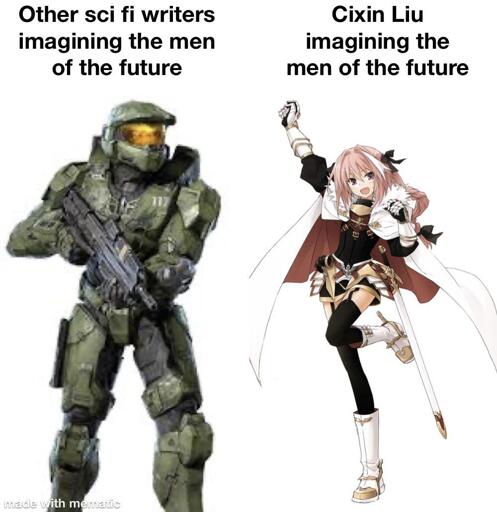 "Other sci fi writers imagining the men of the future" with a picture of Master Chief from Halo, and "Cixin Liu imagining the men of the future" with a picture of Astolfo from the Fate series